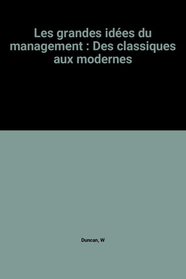 Couverture de Les Grandes idées du management : des classiques aux modernes