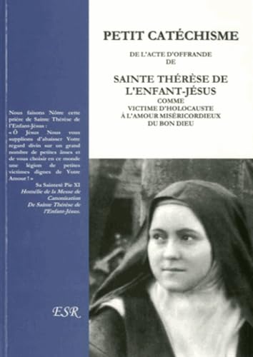Petit cathéchisme de l'acte d'offrande de Sainte Thérèse de l'enfant jésus comme victime d'Holocauste à l'maour miséricordieux du Bon Dieu