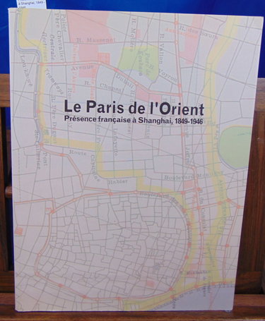 Couverture de Le Paris de l'Orient. Présence française à Shanghai, 1849 - 1946 par Collectif