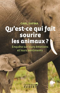 Qu'est-ce qui fait sourire les animaux ? : enquête sur leurs émotions et leurs sentiments