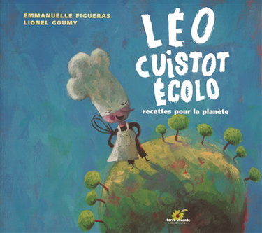 Léo, cuistot écolo : recettes pour la planète