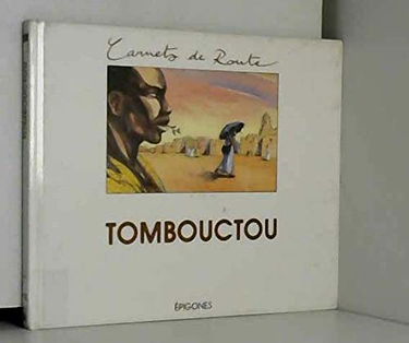 Tombouctou ou le Premier voyage à Djenné et à Tombouctou par René Caillié : 1826-1828