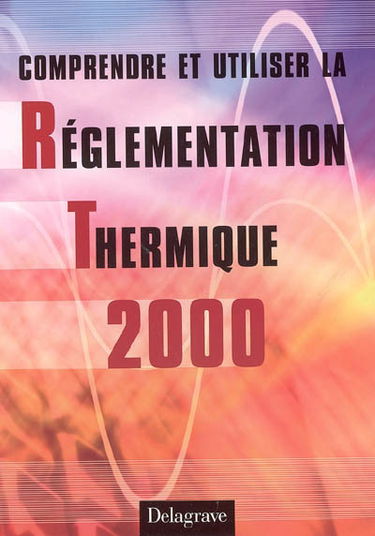 Comprendre et utiliser la réglementation thermique 2000