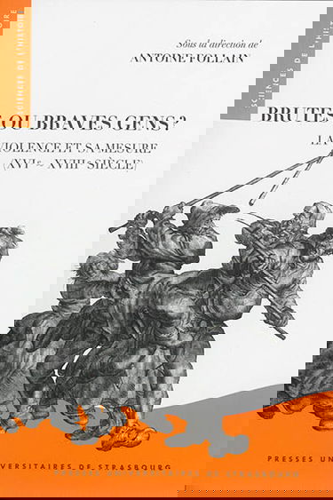 Brutes ou braves gens ? : la violence et sa mesure : XVIe-XVIIIe siècle
