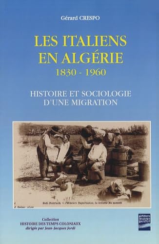 Les Italiens en Algérie : 1830-1962, histoire et sociologie d'une migration