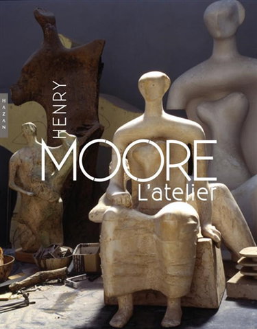 Couverture de Henry Moore : l'atelier par Dominique Viéville