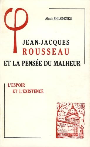 Jean-Jacques Rousseau et la pensée du malheur : Tome 2, L'espoir et l'existence