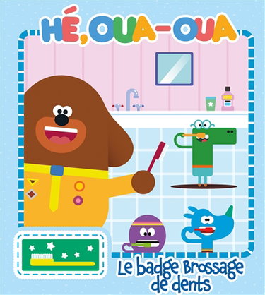 Couverture de Hé, Oua-Oua. Le badge brossage de dents