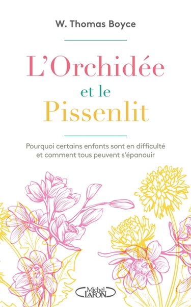 L'orchidée et le pissenlit : pourquoi certains enfants sont en difficulté et comment tous peuvent s’épanouir