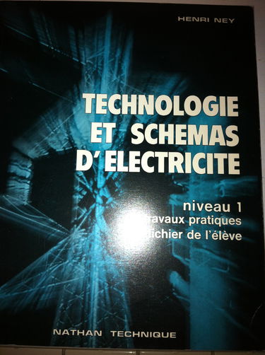 Technologie et schémas d'électricité : Niveau 1, travaux pratiques, L.E.P., formation continue, lycées techniques