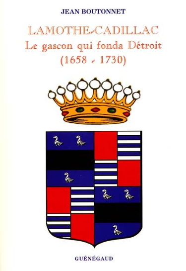 Lamothe-Cadillac : le gascon qui fonda Détroit (1658-1730)