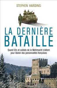 La dernière bataille : quand GI's et soldats de la Wehrmacht s'allient pour libérer des personnalités françaises