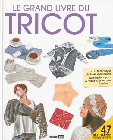 Le grand livre du tricot : 47 réalisations pour tous les niveaux