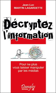 Décryptez l'information : pour ne plus vous laisser manipuler par les médias