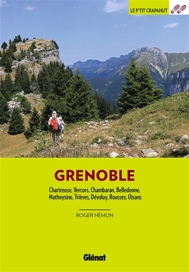 Autour de Grenoble : Chartreuse, Vercors, Chambaran, Belledonne, Matheysine, Trièves, Dévoluy, Rousses, Oisans