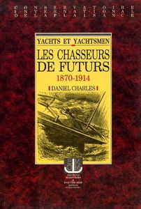 Yachts et yachtsmen : les chasseurs de futurs, 1870-1914