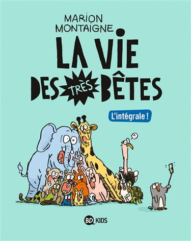 La vie des très bêtes : l'intégrale !