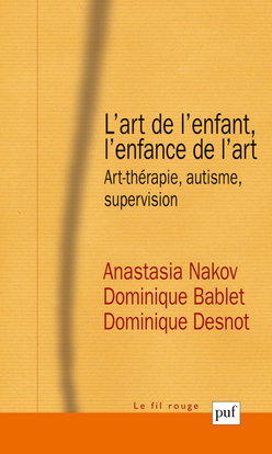 L'art de l'enfant, l'enfance de l'art : art-thérapie, autisme, supervision