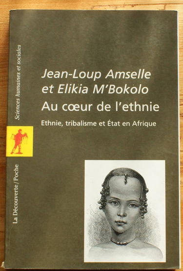 Au coeur de l'ethnie : Ethnie, tribalisme et Etat en Afrique