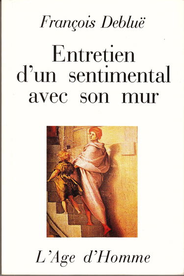 Entretien d'un sentimental avec son mur : et autres entretiens