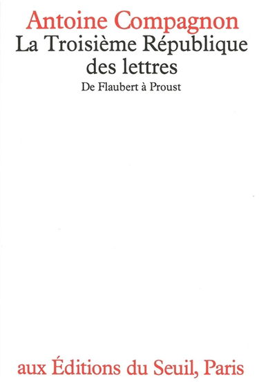 La Troisième République des lettres, de Flaubert à Proust