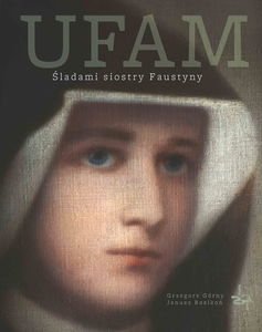 Ufam: Śladami Siostry Faustyny