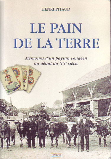 Le pain de la terre : Mémoires d'un paysan vendéen au début du XXe siècle
