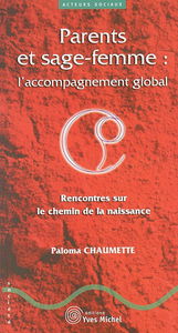 Parents et sage-femme : l'accompagnement global : rencontres sur le chemin de la naissance