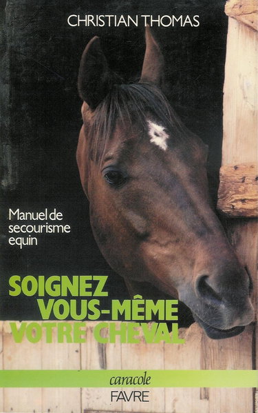 Soignez vous-même votre cheval : Manuel de secourisme équin 1989 1ère édition