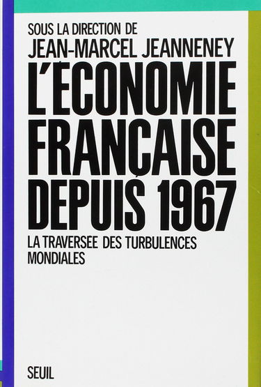 L'Economie française depuis 1967 : la traversée des turbulences mondiales