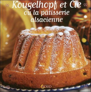 Couverture de Kougelhopf et Cie ou La pâtisserie alsacienne