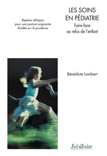 Couverture de Les soins en pédiatrie : faire face au refus de l'enfant : repères éthiques pour une posture soignante fondée sur la prudence