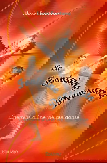 La fontaine dansante : Chemins d'une vie qui danse