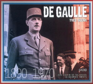 De Gaulle : 1890-1970 : avec plus de 60 fac-similés de documents inédits