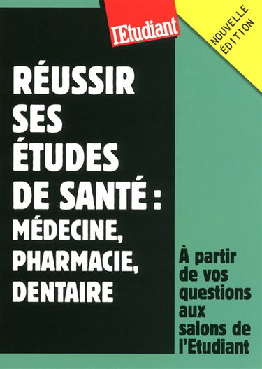 Réussir ses études de santé : médecine, pharmacie, dentaire : à partir de vos questions posées aux salons de l'Etudiant