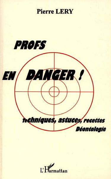 Couverture de Profs en danger ! : techniques, astuces, recettes, déontologie