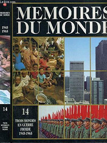 Mémoires du monde, Volume XIV : Trois mondes en guerre froide 1945-1965