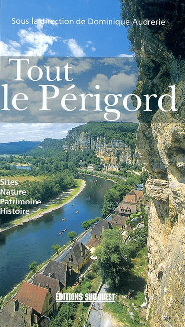 Couverture de Tout le Périgord : sites, nature, patrimoine, histoire