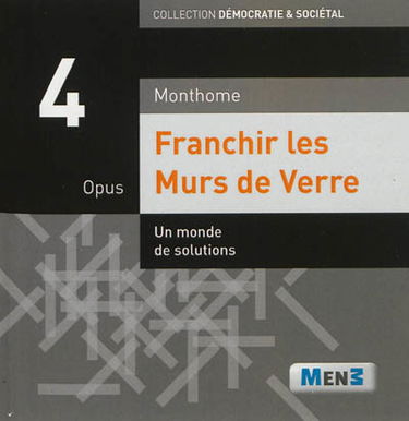 Franchir les murs de verre. Vol. 4. Un monde de solutions