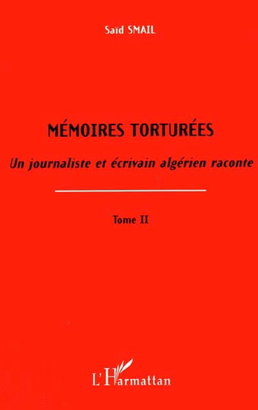 Mémoires torturées : un journaliste et écrivain algérien raconte. Vol. 2