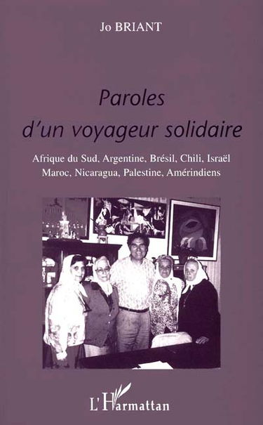 Paroles d'un voyageur solidaire : Afrique du Sud, Argentine, Brésil, Chili, Israël, Maroc, Nicaragua, Palestine, Amérindiens