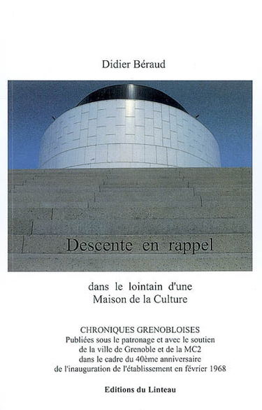 Descente en rappel : dans le lointain d'une maison de la culture : chroniques grenobloises