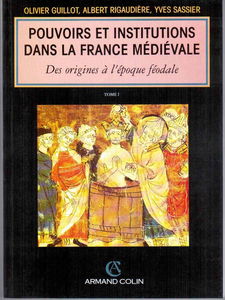 POUVOIRS ET INSTITUTIONS DANS LA FRANCE MEDIEVALE T 1 : Des origines à l'époque feodale