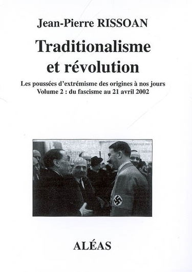 Traditionalisme et révolution : les poussées d'extrémisme des origines à nos jours. Vol. 2. Du fascisme au 21 avril 2002