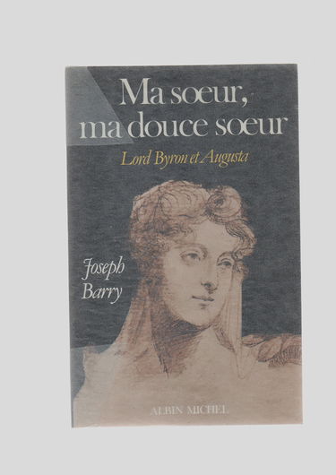 Ma soeur ma douce soeur : lord Byron et Augusta