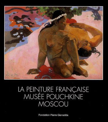 Couverture de La peinture française, Musée Pouchkine, Moscou : exposition, Martigny (Suisse), Fondation Pierre Gianadda, 17 juin au 13 nov. 2005 par Irina Antonova