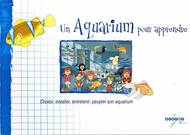 Un aquarium pour apprendre.: Choisir, installer, entretenir, peupler son aquarium