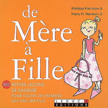 De mère à fille : 300 petites leçons de sagesse pour toutes les mamans qui ont une fille