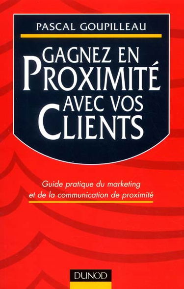 Gagnez en proximité avec vos clients : guide pratique du marketing et de la communication de proximité