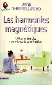 Les harmonies magnétiques : utiliser les énergies magnétiques de votre intérieur